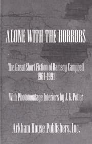 Alone with the horrors : the great short fiction of Ramsey Campbell, 1961-1991