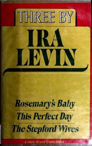 Three by Ira Levin (Rosemary's Baby / Stepford Wives / This Perfect Day) Cover