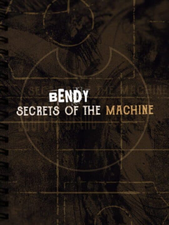 Bendy: Secrets of the Machine Cover