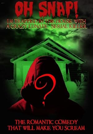 Oh Snap! I'm Trapped in the House with a Crazy Lunatic Serial Killer! Poster